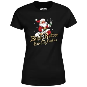 Bitch Better Have My Cookies - Women's T-Shirt