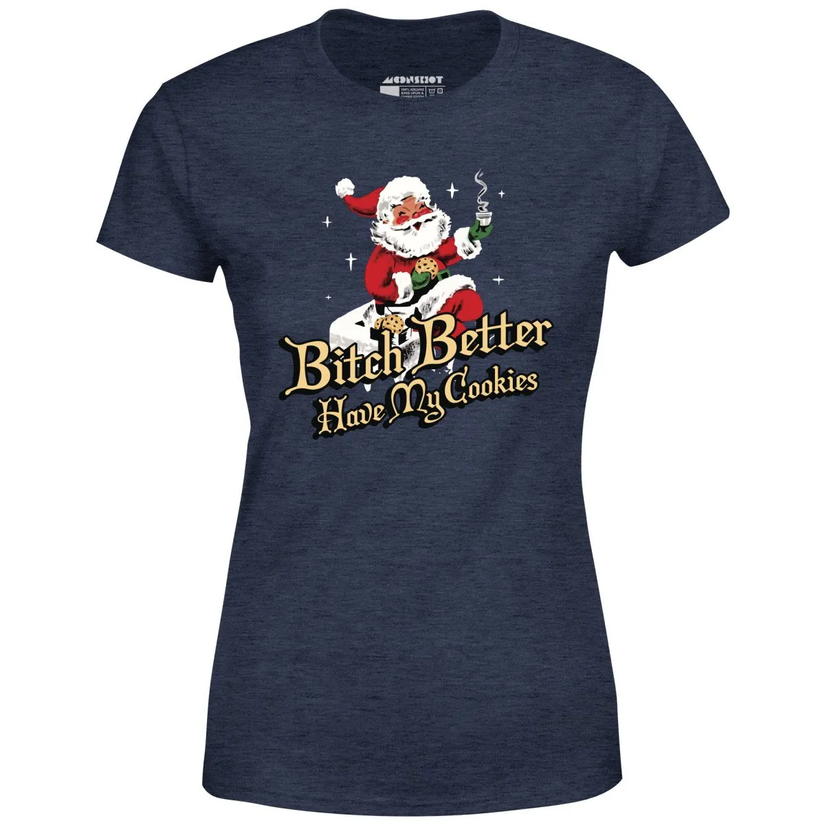 Bitch Better Have My Cookies - Women's T-Shirt