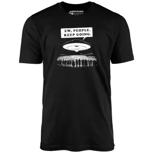 Ew, People. Keep Going. - Unisex T-Shirt