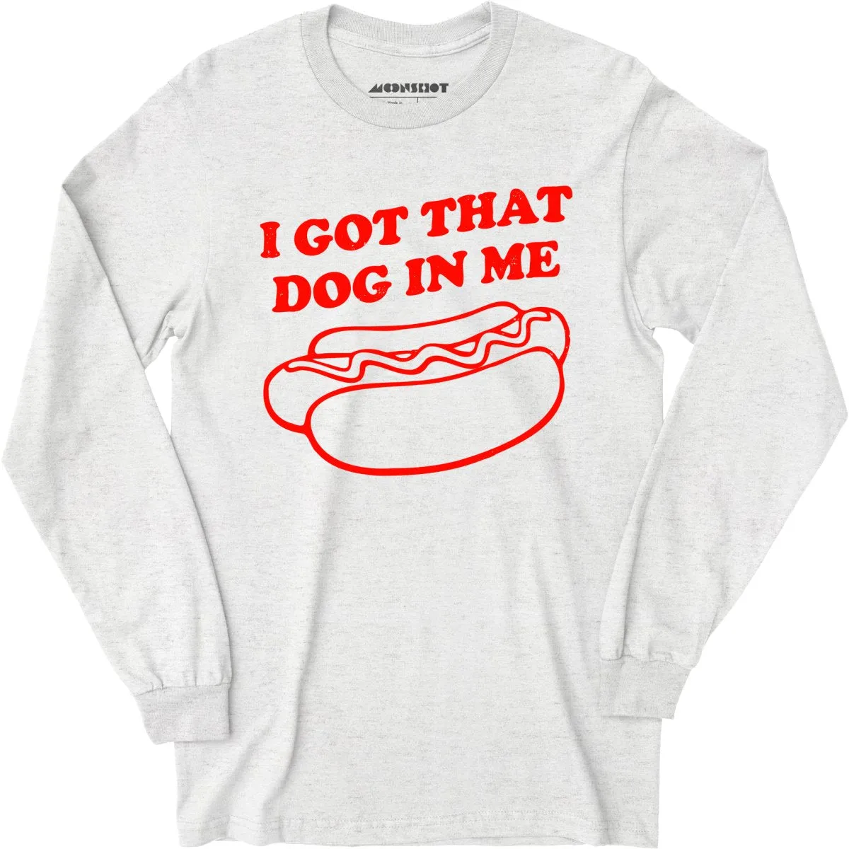 I Got That Dog in Me - Long Sleeve T-Shirt