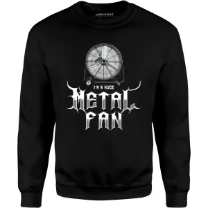 I'm a Huge Metal Fan - Unisex Sweatshirt