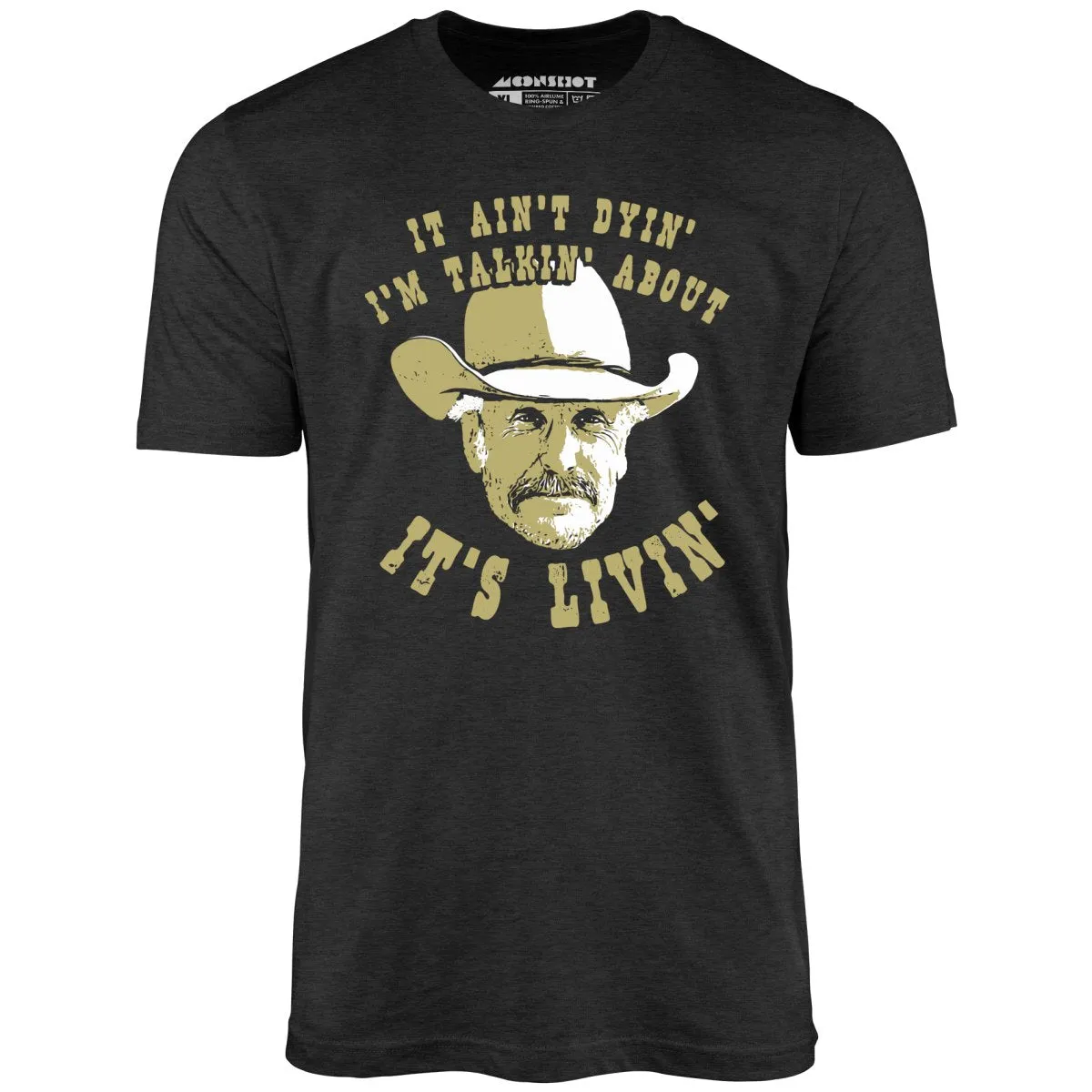 It Ain't Dyin' I'm Talkin' About It's Livin' - Unisex T-Shirt