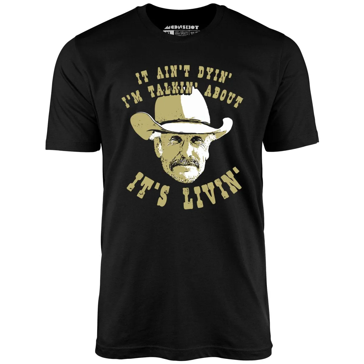 It Ain't Dyin' I'm Talkin' About It's Livin' - Unisex T-Shirt