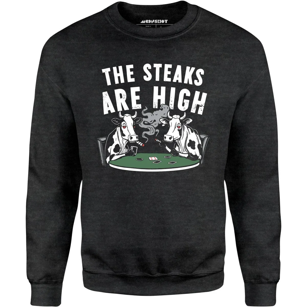 The Steaks Are High - Unisex Sweatshirt